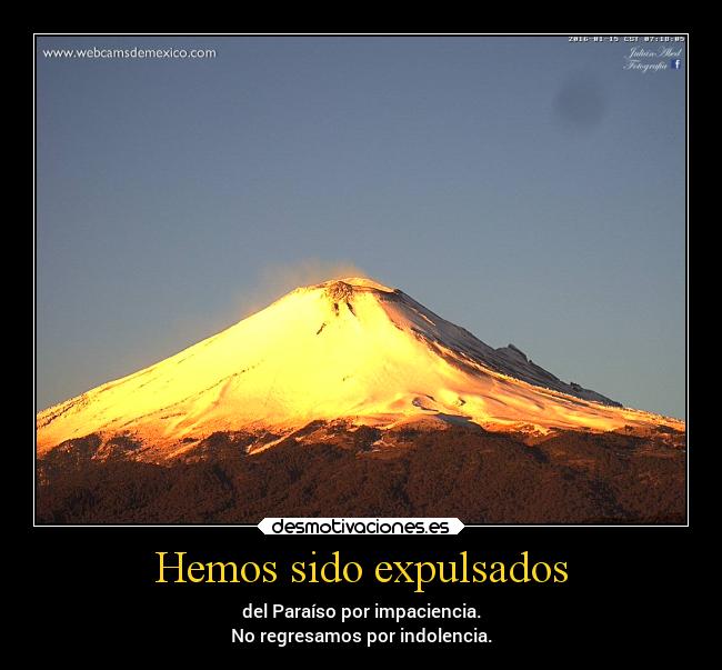 Hemos sido expulsados - del Paraíso por impaciencia.
No regresamos por indolencia.