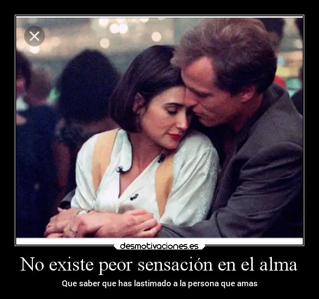 No existe peor sensación en el alma -