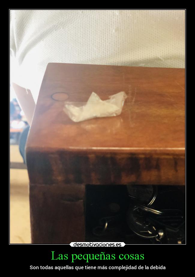 Las pequeñas cosas - Son todas aquellas que tiene más complejidad de la debida