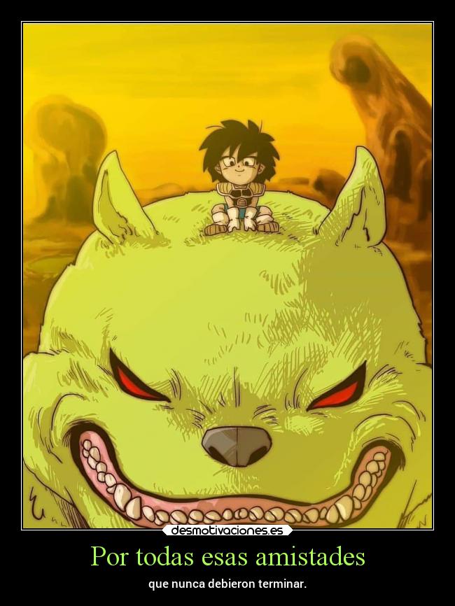Por todas esas amistades - que nunca debieron terminar.