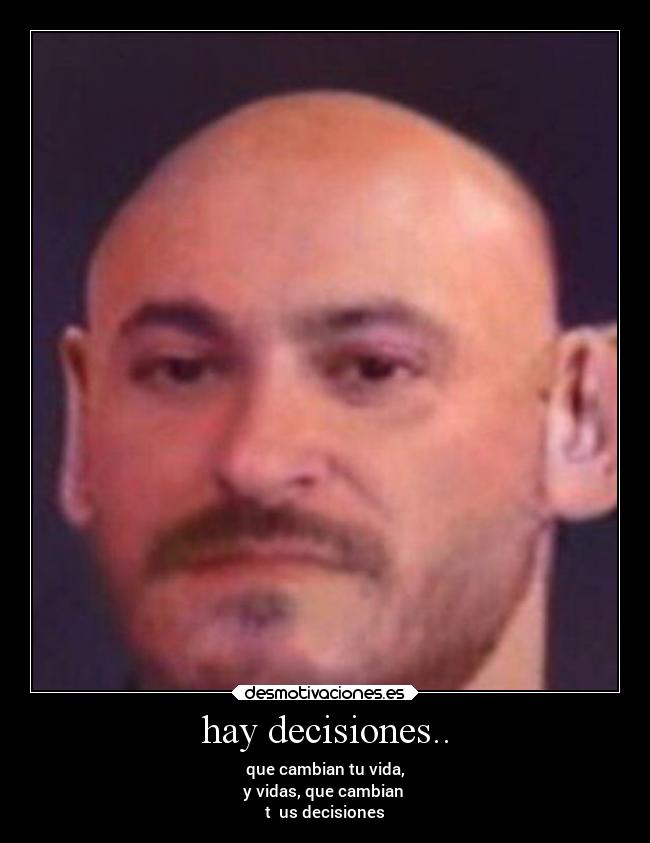 hay decisiones.. -