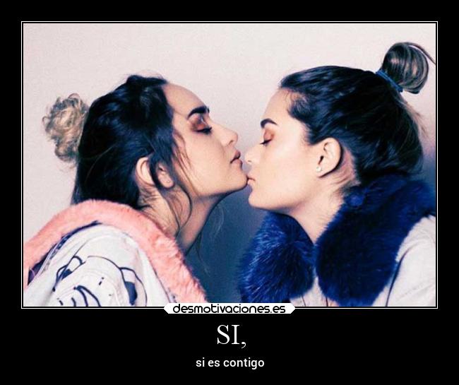 SI, - si es contigo