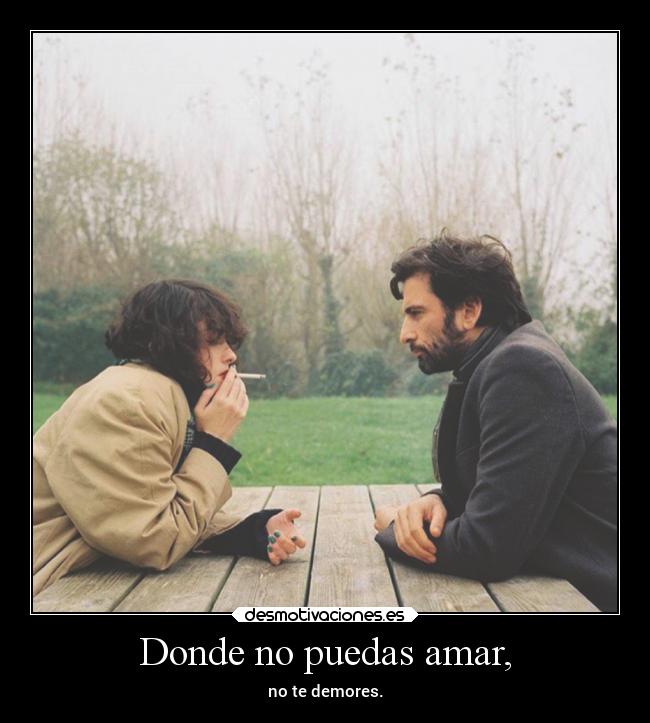 Donde no puedas amar, - 
