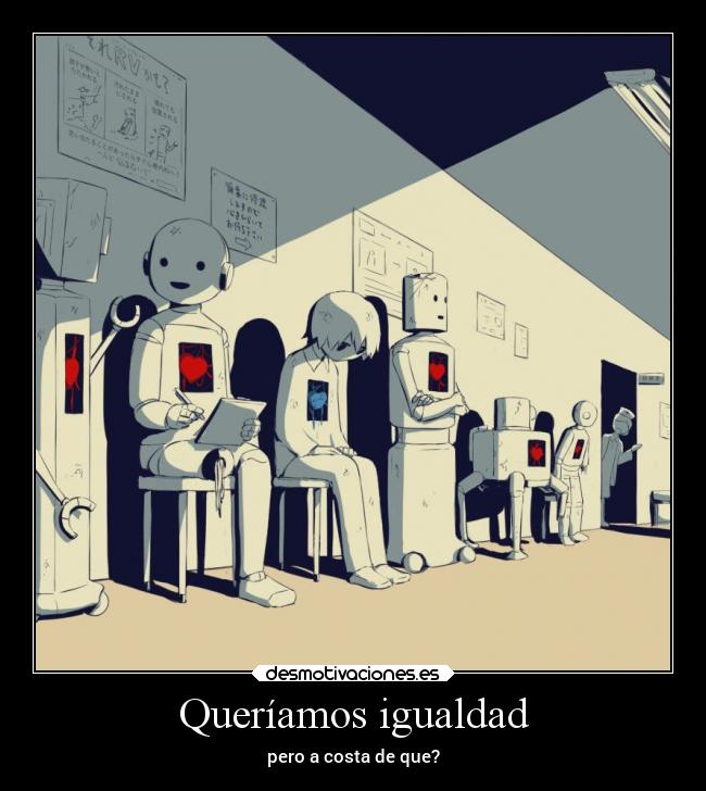 Queríamos igualdad - pero a costa de que?