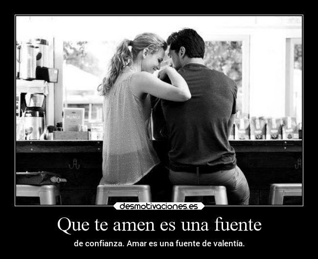 Que te amen es una fuente - 