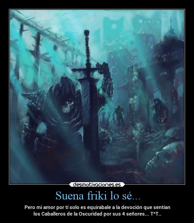 Suena friki lo sé... -