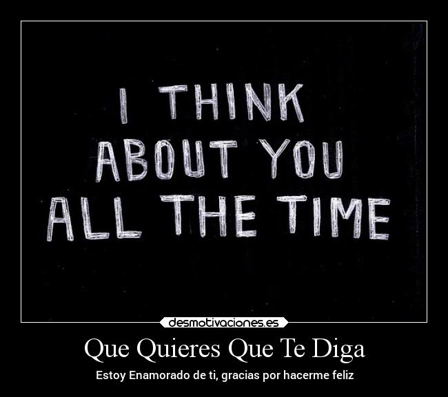 Que Quieres Que Te Diga - Estoy Enamorado de ti, gracias por hacerme feliz