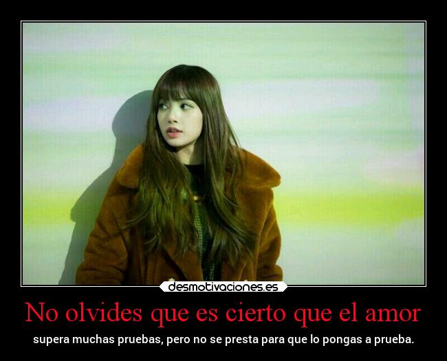 No olvides que es cierto que el amor -