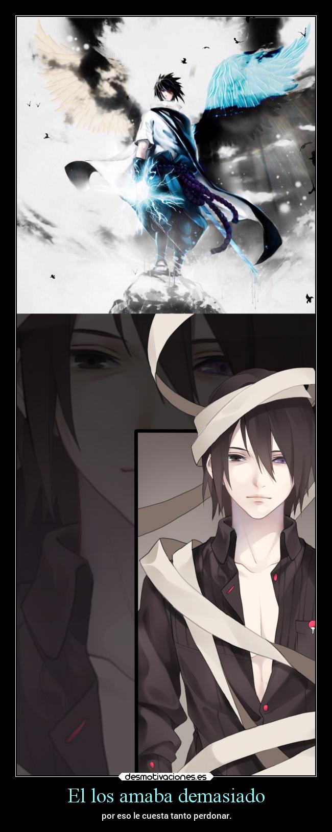 El los amaba demasiado - por eso le cuesta tanto perdonar.