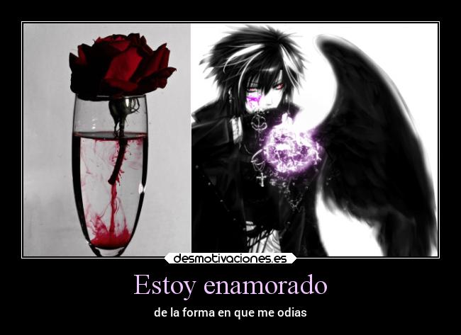 Estoy enamorado - de la forma en que me odias