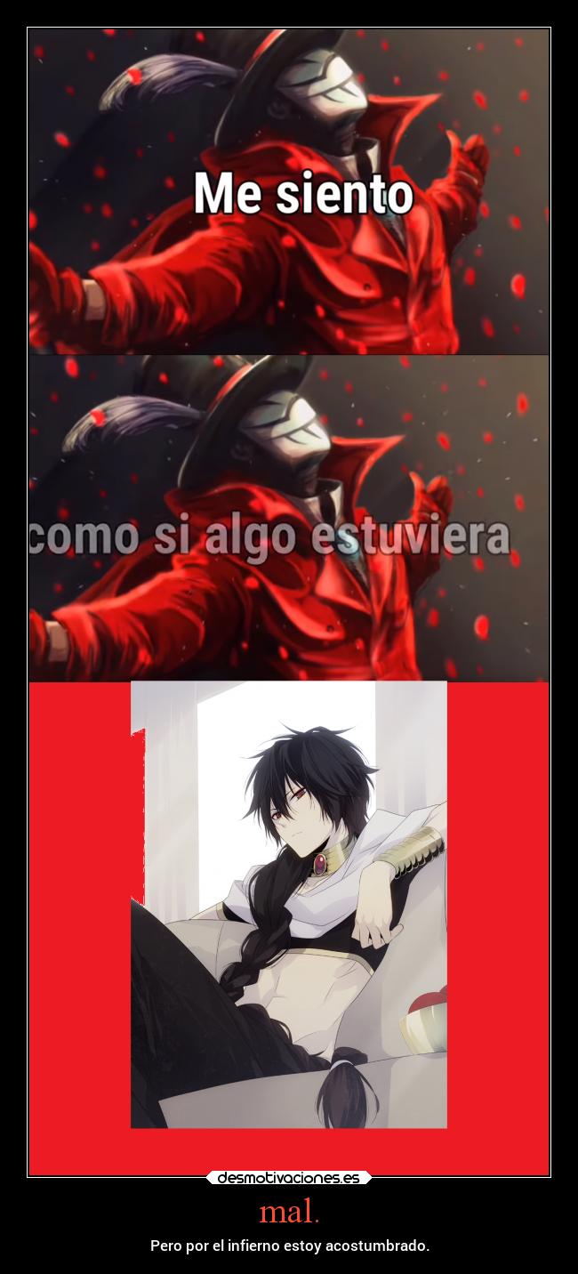 mal. - Pero por el infierno estoy acostumbrado.