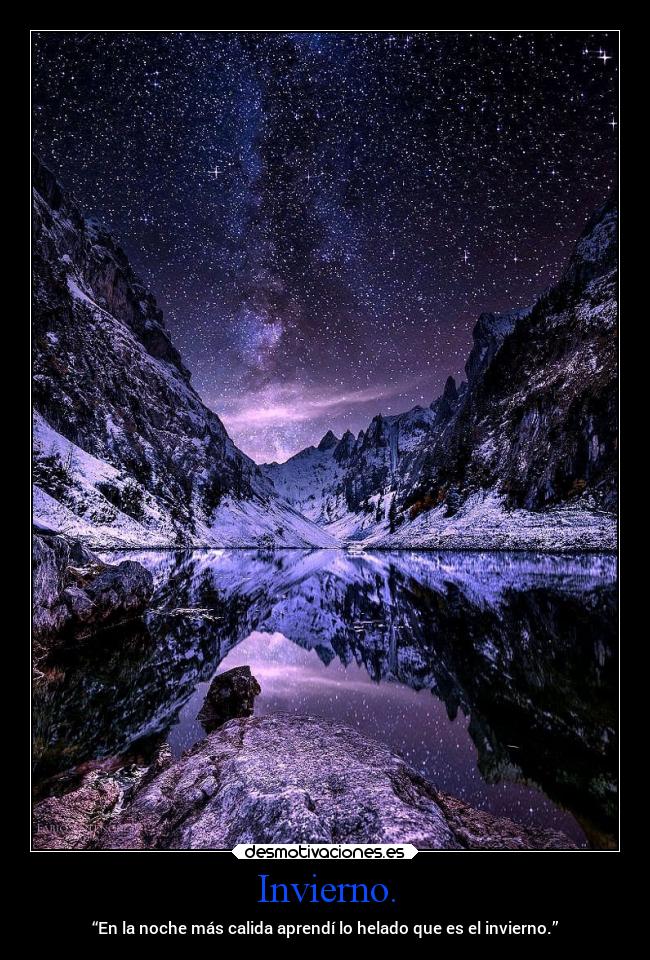 Invierno. - “En la noche más calida aprendí lo helado que es el invierno.”