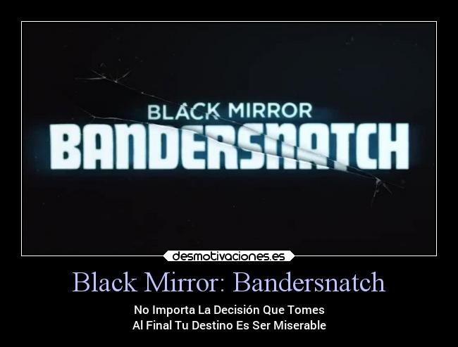 Black Mirror: Bandersnatch - No Importa La Decisión Que Tomes
Al Final Tu Destino Es Ser Miserable