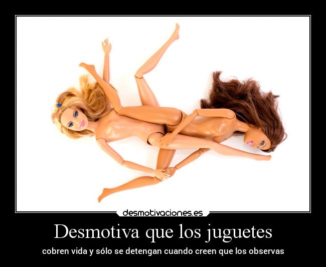 Desmotiva que los juguetes - cobren vida y sólo se detengan cuando creen que los observas