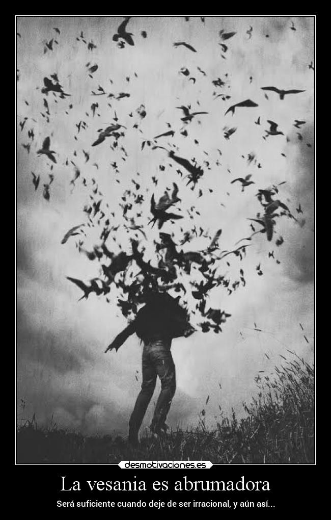 La vesania es abrumadora - 