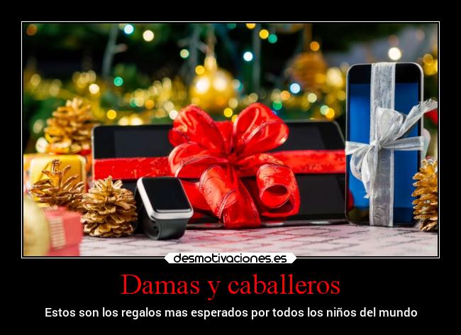 Damas y caballeros - Estos son los regalos mas esperados por todos los niños del mundo