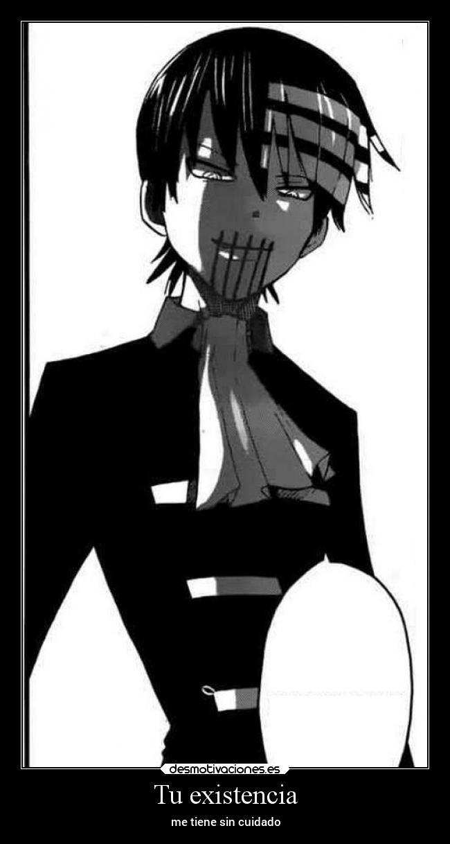 Tu existencia - me tiene sin cuidado