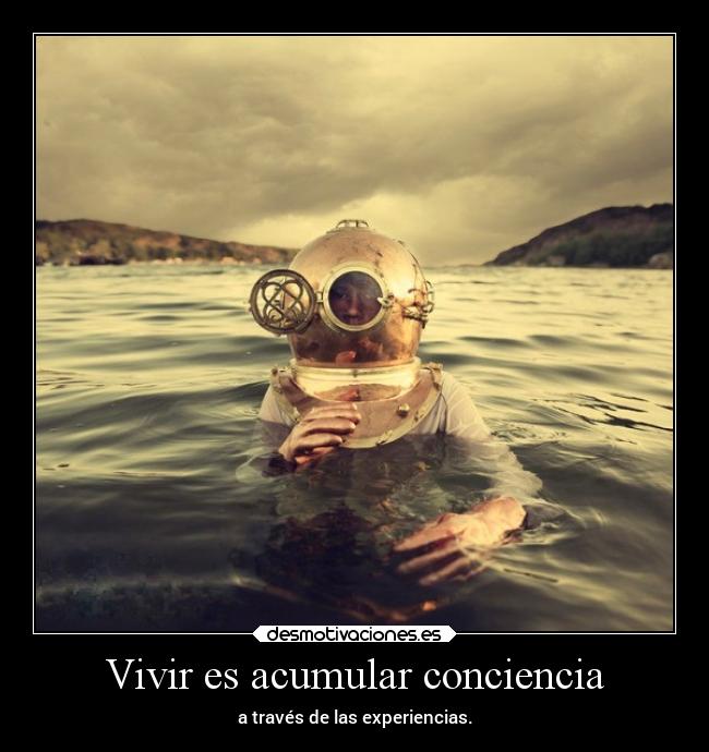 Vivir es acumular conciencia - 