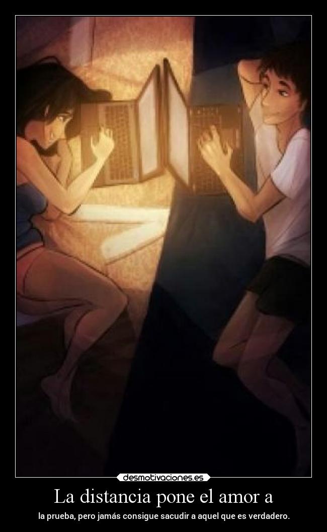 La distancia pone el amor a - 