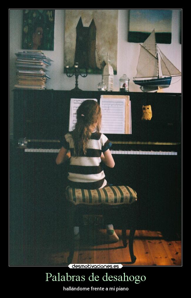 Palabras de desahogo - hallándome frente a mi piano