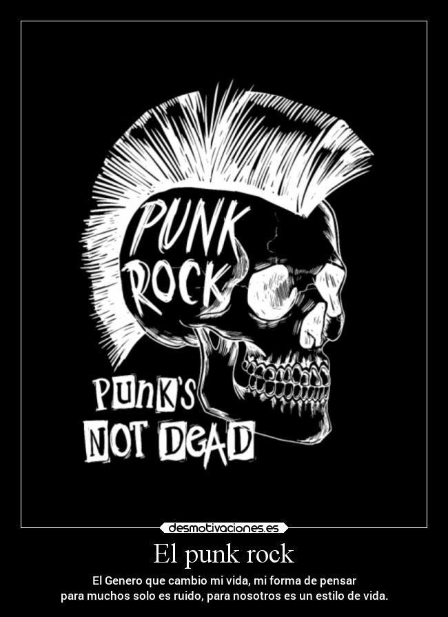 El punk rock - El Genero que cambio mi vida, mi forma de pensar
para muchos solo es ruido, para nosotros es un estilo de vida.