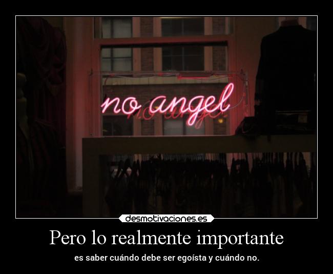 Pero lo realmente importante - es saber cuándo debe ser egoísta y cuándo no.