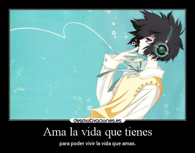 Ama la vida que tienes - 