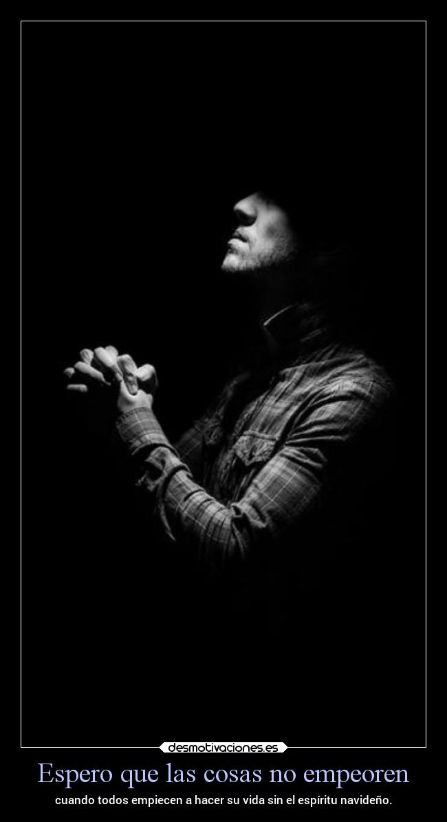Espero que las cosas no empeoren -