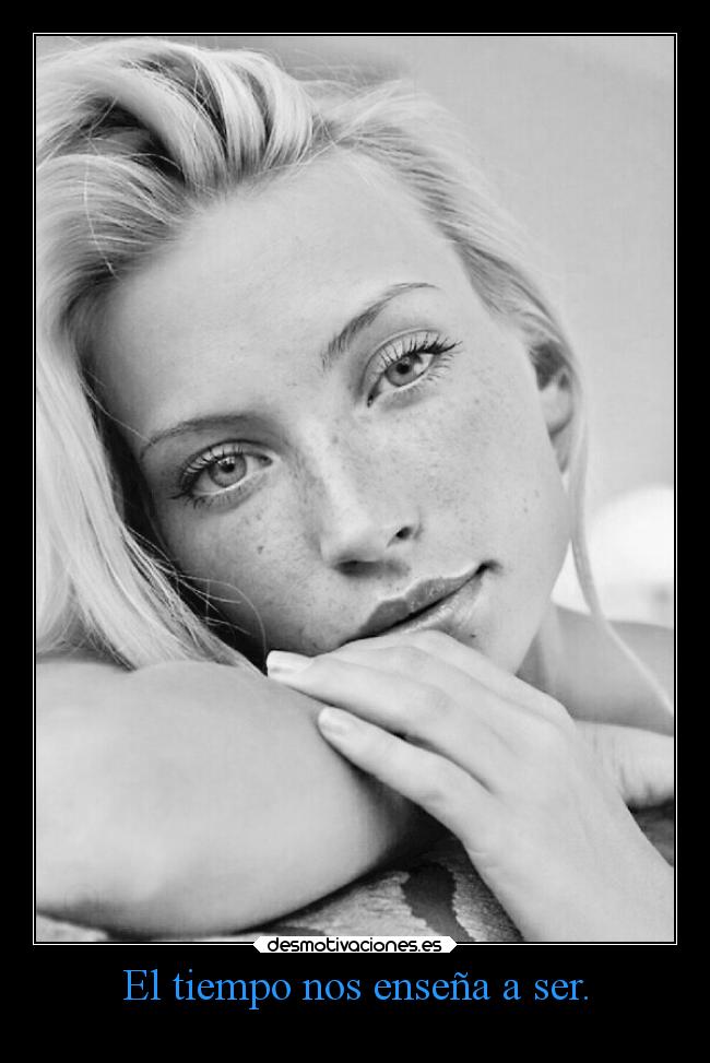 El tiempo nos enseña a ser. - 