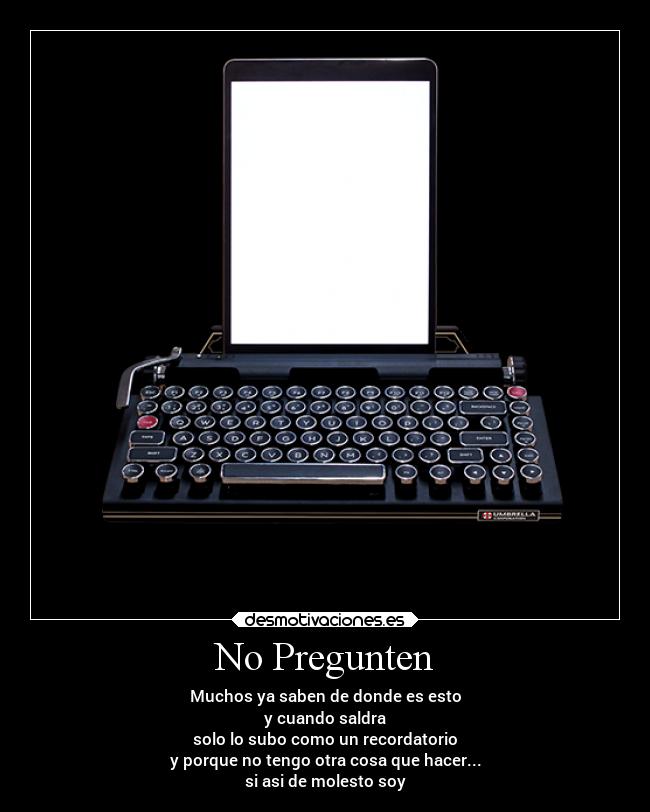 No Pregunten - Muchos ya saben de donde es esto
y cuando saldra
solo lo subo como un recordatorio
y porque no tengo otra cosa que hacer...
si asi de molesto soy