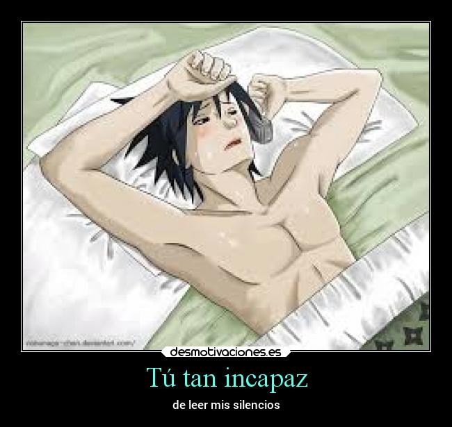Tú tan incapaz - de leer mis silencios