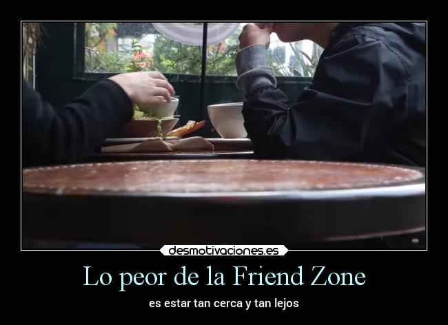 Lo peor de la Friend Zone - 