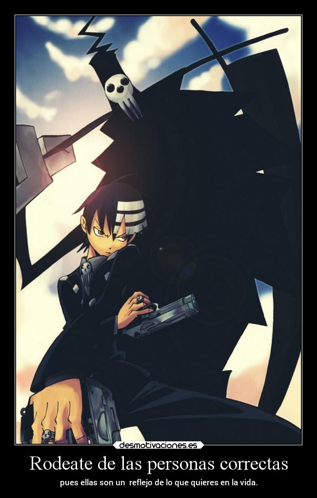 Rodeate de las personas correctas - pues ellas son un reflejo de lo que quieres en la vida.