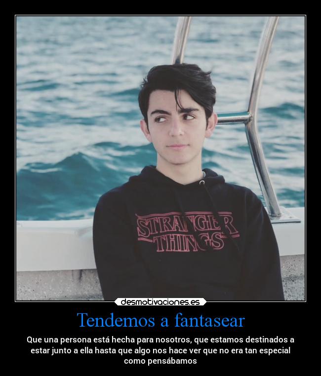 Tendemos a fantasear - Que una persona está hecha para nosotros, que estamos destinados a
estar junto a ella hasta que algo nos hace ver que no era tan especial
como pensábamos