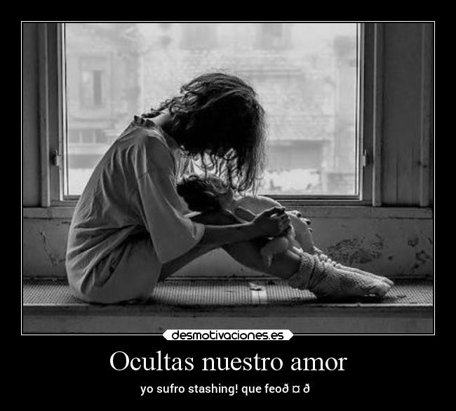 Ocultas nuestro amor - yo sufro stashing! que feo🤔😞