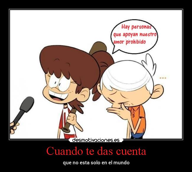 Cuando te das cuenta - que no esta solo en el mundo