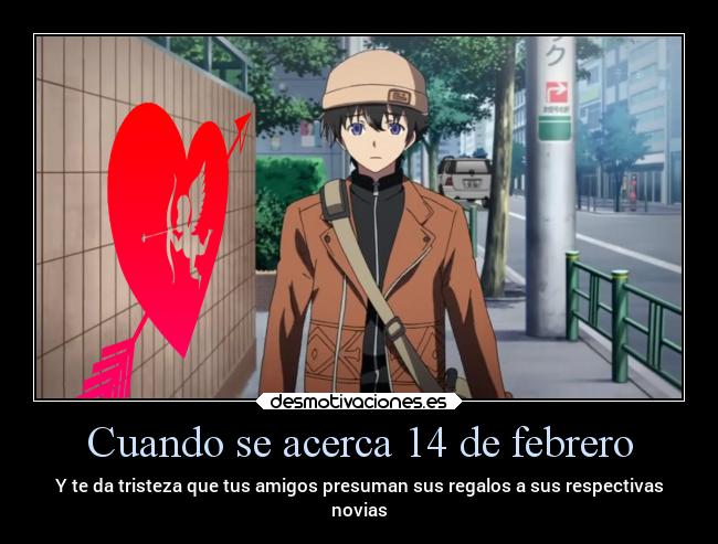 Cuando se acerca 14 de febrero - Y te da tristeza que tus amigos presuman sus regalos a sus respectivas
novias