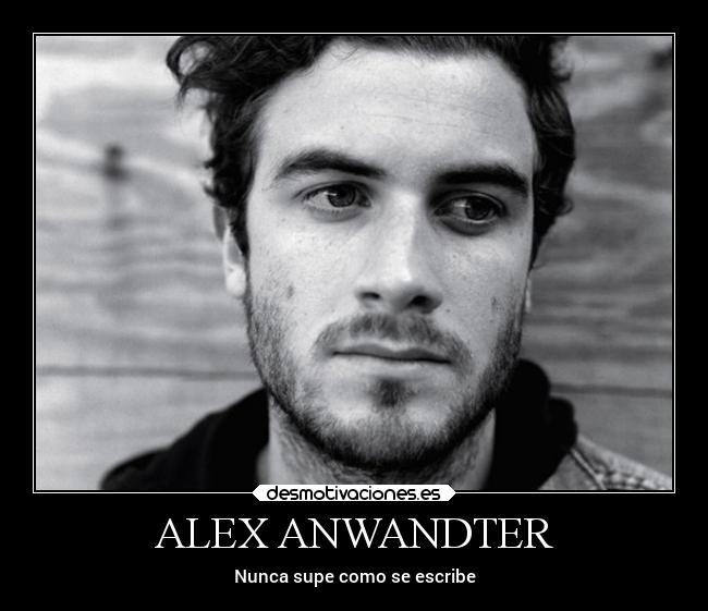 ALEX ANWANDTER - Nunca supe como se escribe