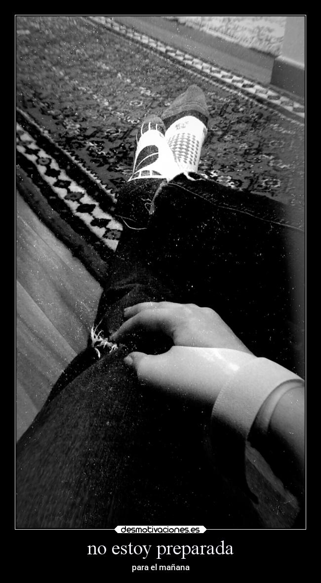 no estoy preparada - para el mañana
