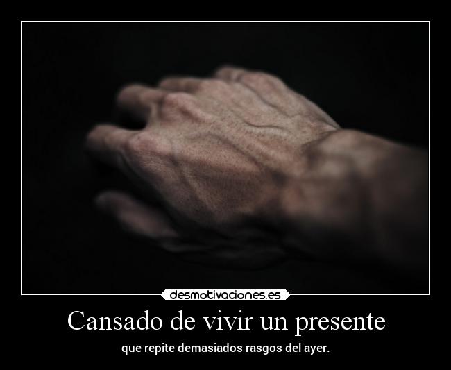 Cansado de vivir un presente - 