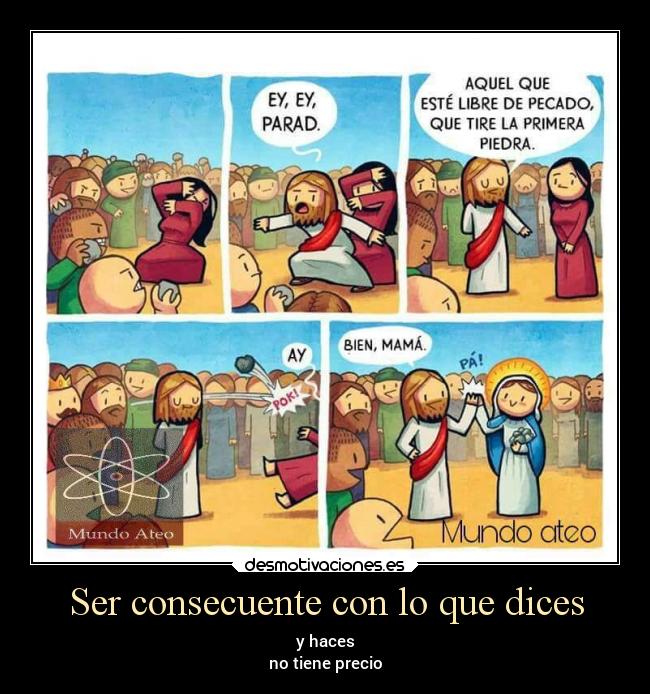 Ser consecuente con lo que dices - y haces
no tiene precio