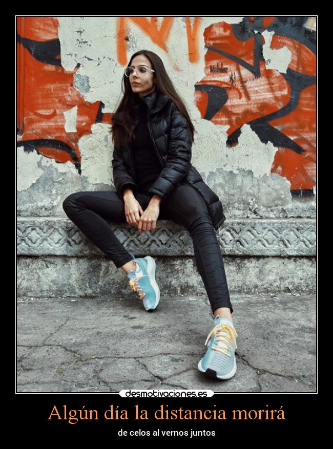 Algún día la distancia morirá - de celos al vernos juntos
