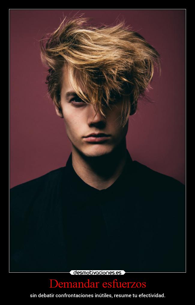 Demandar esfuerzos - sin debatir confrontaciones inútiles, resume tu efectividad.