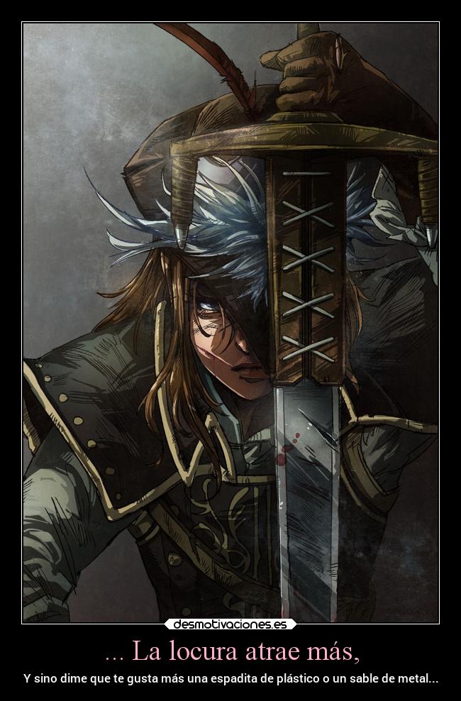 ... La locura atrae más, -