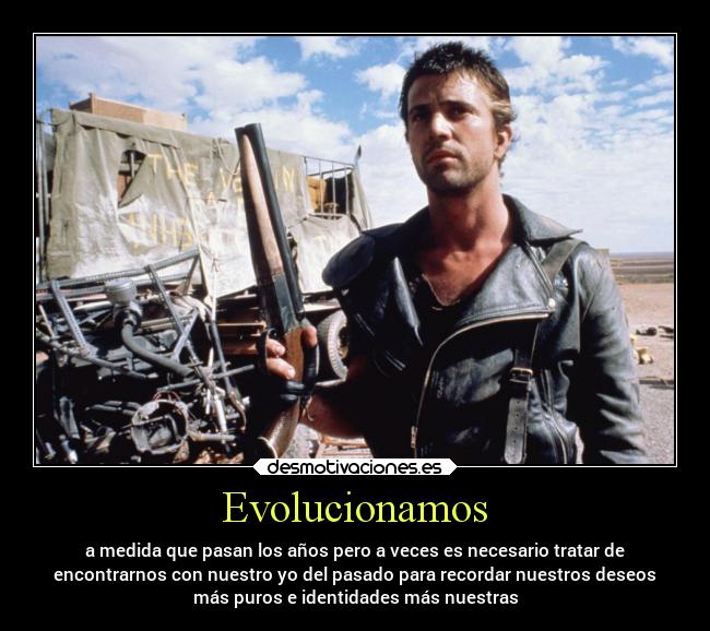 Evolucionamos - a medida que pasan los años pero a veces es necesario tratar de
encontrarnos con nuestro yo del pasado para recordar nuestros deseos
más puros e identidades más nuestras
