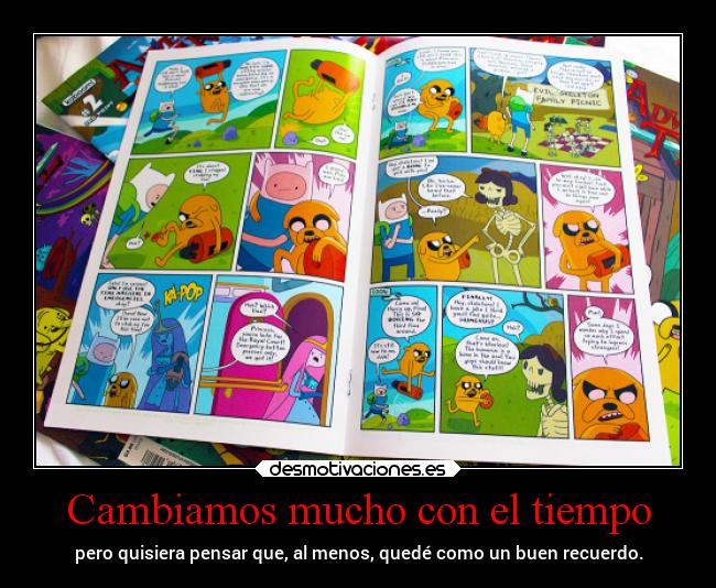 Cambiamos mucho con el tiempo - pero quisiera pensar que, al menos, quedé como un buen recuerdo.