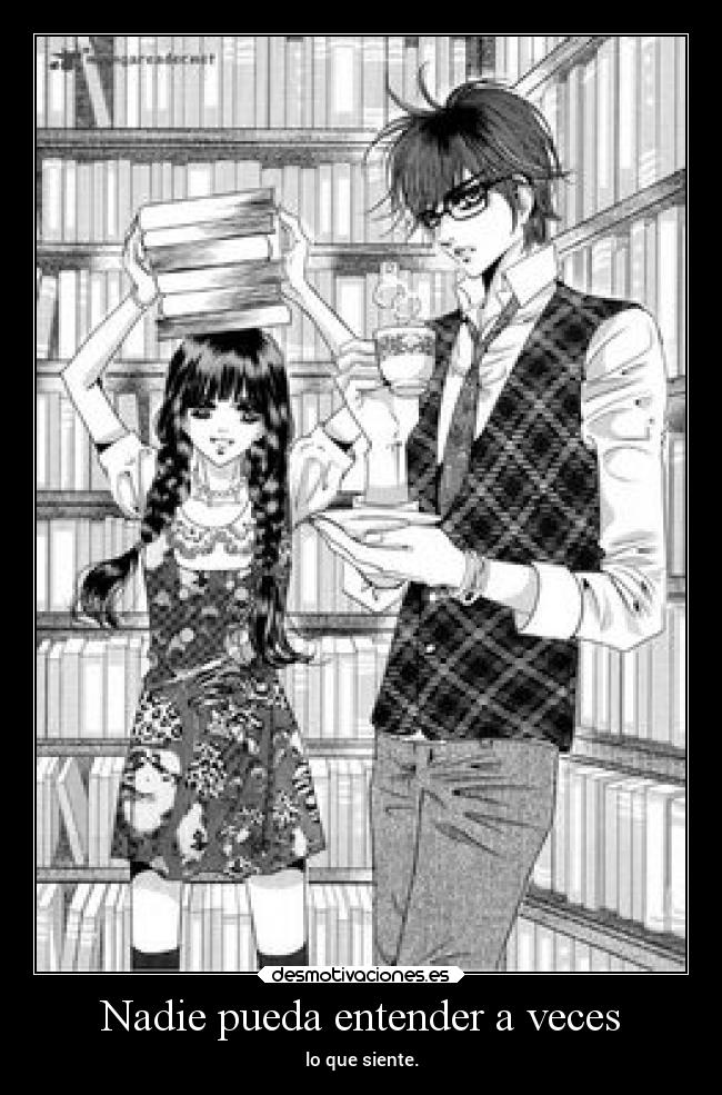 Nadie pueda entender a veces - lo que siente.