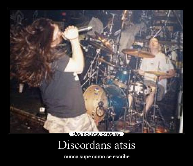 Discordans atsis - nunca supe como se escribe
