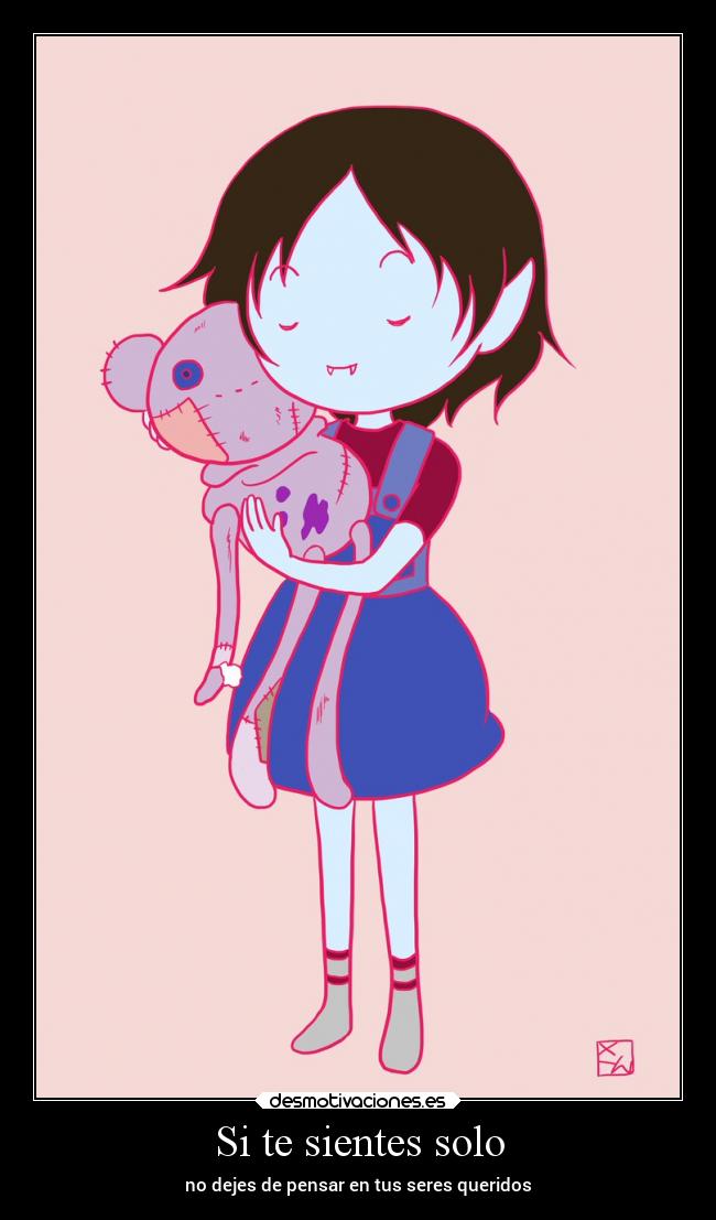 Si te sientes solo - no dejes de pensar en tus seres queridos