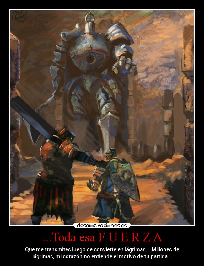 carteles tristeza darksouls tarkus hierronegro personaespecial noentiendoelmotivodetupartida lagrimas desmotivaciones